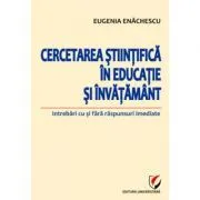 Cercetarea stiintifica in educatie si invatamant. Intrebari cu si fara raspunsuri imediate de Eugenia Enachescu
