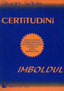 Certitudini. Imboldul de Stuart Wilde
