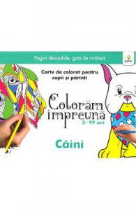Coloram impreuna: Caini. Carte de colorat pentru copii si parinti