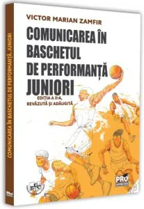 Comunicarea în baschetul de performanță. Juniori. Ediția a II-a, revăzută și adăugită de Zamfir Victor Marian