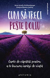 Cum sa treci peste doliu. Carte de capatai pentru a te bucura iarasi de viata