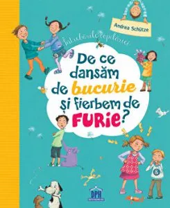De ce dansam de bucurie si fierbem de furie? Intrebarile copilariei de Andrea Schuetze