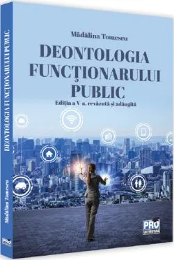 Deontologia functionarului public Ed.5 de Madalina Tomescu
