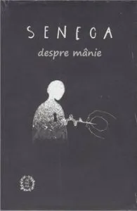 Despre Manie de Seneca Lucius Annaeus