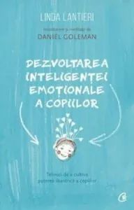 Dezvoltarea inteligentei emotionale a copiilor. Tehnici de a cultiva puterea launtrica a copiilor de Linda Lantieri
