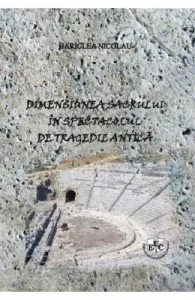 Dimensiunea sacrului in spectacolul de tragedie antica de Nicolau Hariclea