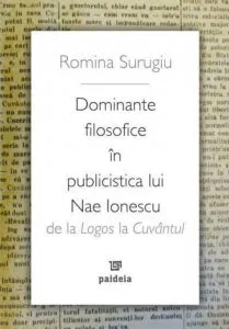 Dominante filosofice in publicistica lui Nae Ionescu. De la Logos la Cuvantul de Romina Surugiu