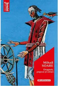Dragoste, pupeze si colaci - Mihail Soare de Mihail Soare