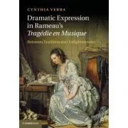 Dramatic Expression in Rameau's Tragedie en Musique: Between Tradition and Enlightenment de Cynthia Verba