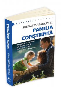Familia constienta - o revolutie in parentaj sau despre cum sa ne crestem copiii cu atentie si intelepciune