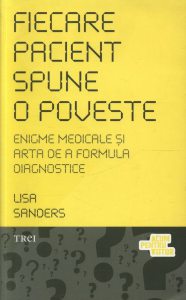 Fiecare pacient spune o poveste. Enigme medicale si arta de a formula diagnostice
