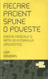 Fiecare pacient spune o poveste. Enigme medicale si arta de a formula diagnostice