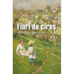 Flori de cires. Si pomii neroditori pot rodi de Amy Le Feuvre