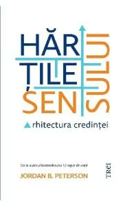 Hartile sensului. Arhitectura credintei de Jordan B. Peterson