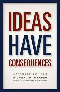 Ideas Have Consequences: Expanded Edition de Richard M. Weaver