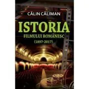 Istoria filmului romanesc (1897-2017) de Calin Caliman