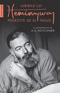 Iubirile lui Hemingway povestite de el însușiși consemnate de A.E. Hotchner