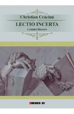 Lectio incerta. Cronici literare de Christian Craciun