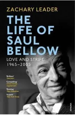 Life of Saul Bellow. Love and Strife, 1965-2005 de Zachary Leader
