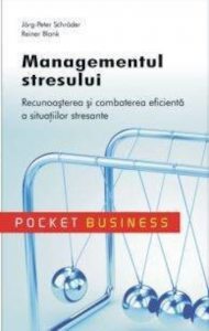 Managementul stresului. Recunoasterea si combaterea eficienta a situatiilor stresante