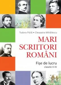Mari scriitori romani. Fise de lucru. Clasele II-IV de Tudora Pitila