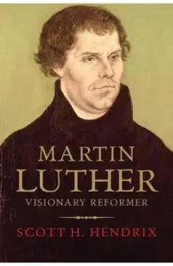 Martin Luther: Visionary Reformer de Professor Scott H. Hendrix
