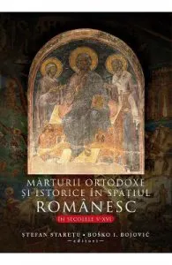 Marturii ortodoxe si istorice in spatiul romanesc, in secolele V-XVI de Stefan Staretu