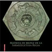 Matrita de bronz de la Sarmizegetusa Regia de Gelu A. Florea