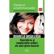 Mihaela Ursuleasa. Sinuciderea si complicatiile psihice ale unui geniu muzical de Dan-Silviu Boerescu