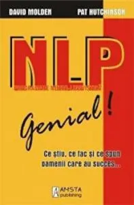 NLP - Genial! Ce stiu, ce fac si ce spun oamenii care au succes... de Pat Hutchinson