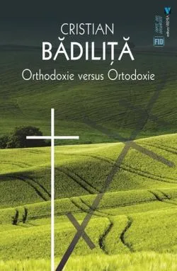 Orthodoxie versus ortodoxie de Cristian Badilita