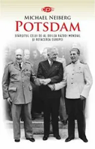 Potsdam. Sfarsitul celui de-al Doilea Razboi Mondial si refacerea Europei.Carte pentru toti. Vol 43 de Michael Neiberg