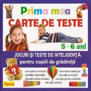 Prima mea carte de teste. Jocuri si teste de inteligenta pentru copiii de gradinita, 5-6 ani