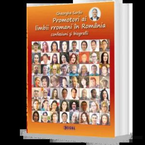 Promotori ai limbii rromanii in Romania. Confesiuni si biografii