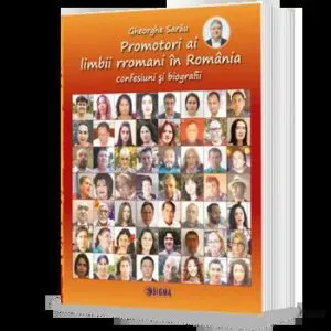 Promotori ai limbii rromanii in Romania. Confesiuni si biografii