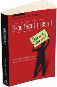 S-au facut greseli (dar nu de catre mine) - de ce justificam credinte ridicole, decizii proaste si fapte distructive