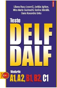 Teste Delf/Dalf. Nivelurile A1, A2, B1, B2, C1 Ed.2023