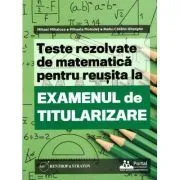 Teste REZOLVATE de matematica pentru reusita la examenul de titularizare de Mihaela Molodet