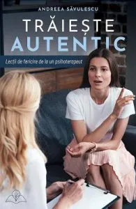 Traieste autentic de Andreea Savulescu