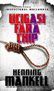 Ucigasi fara chip. Seria Inspectorul Wallander de Henning Mankell