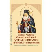 Viata si Acatistul Sfantului Sfintit Mucenic Antim Ivireanul Mitropolitul Tarii Romanesti de Aprobarea Sfantului Sinod