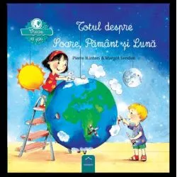 Vreau sa stiu: Totul despre Soare, Pamant si Luna de Pierre Winters