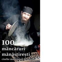 100 mancaruri manastiresti. Ciorbe, mancaruri, deserturi