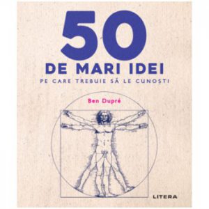 50 de mari idei pe care trebuie sa le cunosti