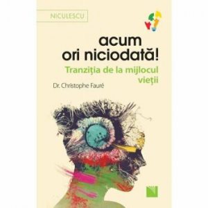 Acum ori niciodata! Tranzitia de la mijlocul vietii