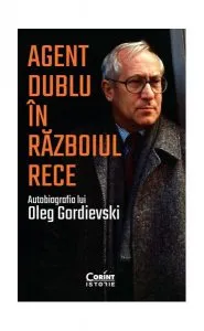 Agent dublu în Războiul Rece. Autobiografia lui Oleg Gordievski de Oleg Gordievski