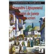 Alexandru Lapusneanul. Amintiri de junete si alte scrieri de Costache Negruzzi