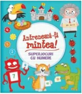 ANTRENEAZA-TI MINTEA! Superjocuri cu numere