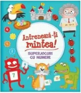 ANTRENEAZA-TI MINTEA! Superjocuri cu numere