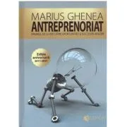 Antreprenoriat. Drumul de la idei catre oportunitati si succes in afaceri. Editie aniversara adaugita si ilustrata de Marius Ghenea